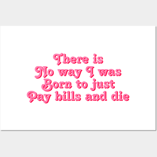 There is no way i was morn to just pay bills and die millennial quote Posters and Art